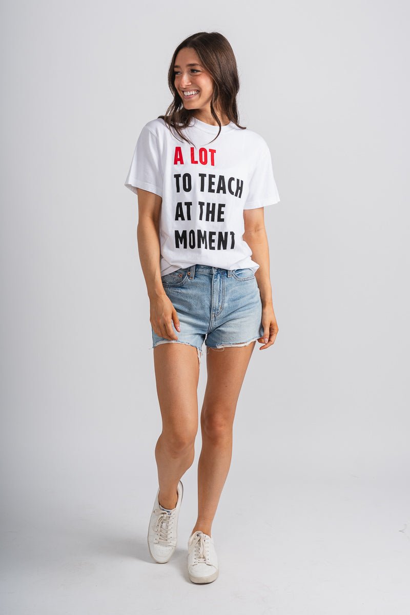 A lot to teach at the moment t-shirt white