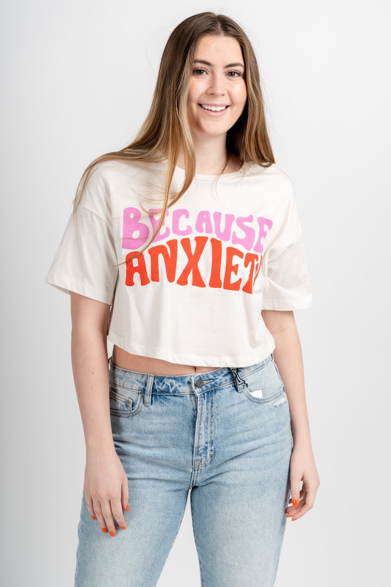 Because anxiety crop tee white - Stylish T-shirts - Trendy Graphic T-Shirts and Tank Tops at Lush Fashion Lounge Boutique in Oklahoma City